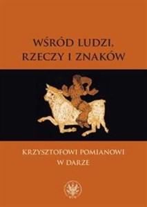 Picture of Wśród ludzi, rzeczy i znaków Krzysztofowi Pomianowi w darze