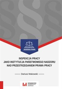 Obrazek Inspekcja pracy jako instytucja państwowego nadzoru nad przestrzeganiem prawa pracy Stan prawny na dzień 1 września 2017 r.