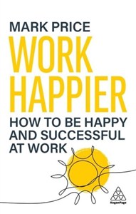Picture of Work Happier: How to be Happy and Successful at Work
