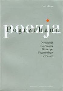 Obrazek Pogrzebana poezja O recepcji trwórczości Giuseppe Ungarettiego w Polsce