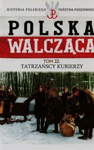 Picture of Polska Walcząca Tom 22 Tatrzańscy kurierzy