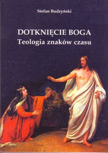 Picture of Dotknięcie Boga Teologia znaków czasu