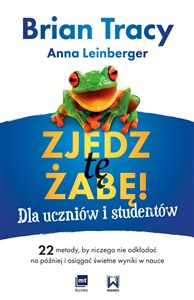 Obrazek Zjedz tę żabę! Dla uczniów i studentów 22 metody, by niczego nie odkładać na później i osiągać świetne wyniki w nauce