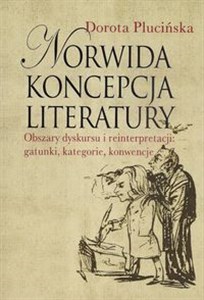 Obrazek Norwida koncepcja literatury Obszary dyskursu i reinterpretacji: gatunki, kategorie, konwencje