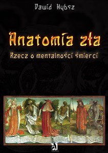 Picture of Anatomia zła Rzecz o mentalności śmierci