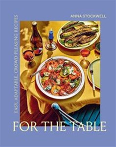 Picture of For the Table Easy, Adaptable, Crowd-Pleasing Recipes