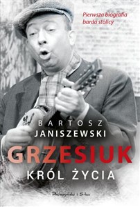 Picture of Grzesiuk Król życia Pierwsza biografia barda stolicy