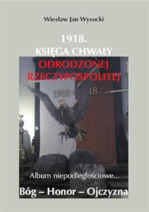 Picture of 1918. Księga chwały odrodzonej Rzeczpospolitej Album niepodległościowe...