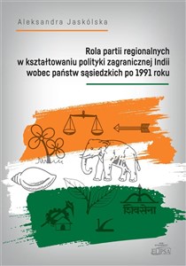 Picture of Rola partii regionalnych w kształtowaniu polityki zagranicznej Indii wobec państw sąsiedzkich po 1991
