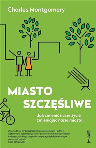 Obrazek Miasto szczęśliwe Jak zmienić nasze życie, zmieniając nasze miasta