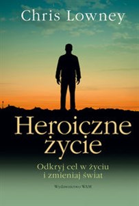 Picture of Heroiczne życie Odkryj cel w życiu i zmieniaj świat