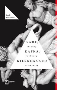 Picture of Sade, Kafka, Kierkegaard. Między rozkoszą a opresją