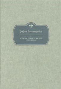 Picture of Kościoły warszawskie i ich wizerunki Kościoły warszawskie rzymskokatolickie opisane pod względem historycznym.