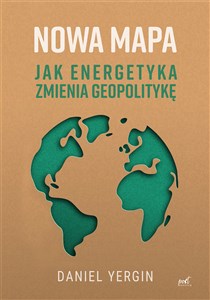 Picture of Nowa mapa Jak energetyka zmienia geopolitykę