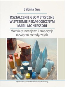 Picture of Kształcenie geometryczne w systemie pedagogicznym Marii Montessori Materiały rozwojowe i propozycje rozwiązań metodycznych