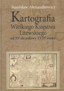 Picture of Kartografia Wielkiego Księstwa Litewskiego od XV do połowy XVIII wieku