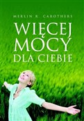 Więcej moc... - Merlin R. Carothers -  books in polish 