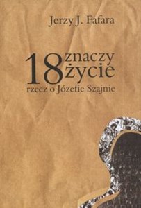 Picture of 18 znaczy życie rzecz o Józefie Szajnie