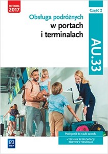 Picture of Obsługa podróżnych w portach i terminalach Kwalifikacja AU.33 Część 2 Podręcznik do nauki zawodu Technik eksploatacji portów i termianli