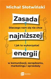Picture of Zasada najniższej energii Dlaczego nam się nie chce i jak to wykorzystać w komunikacji, zarządzaniu, marketingu i sprzedaży