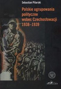 Obrazek Polskie ugrupowania polityczne wobec Czechosłowacji 1938 - 1939
