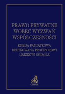 Picture of Prawo prywatne wobec wyzwań współczesności. Księga pamiątkowa dedykowana Profesorowi Leszkowi Ogiegle