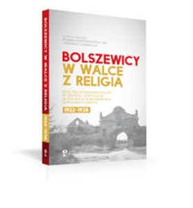 Obrazek Bolszewicy w walce z religią Kościół rzymskokatolicki w Związku Sowieckim w polskich dokumentach