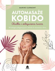 Picture of Automasaże KOBIDO Gładka i odżywiona twarz 50 zabiegów pielęgnacyjnych i technik do stosowania w domu