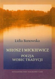 Obrazek Miłosz i Mickiewicz Poezja wobec tradycji