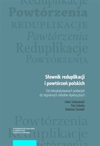 Picture of Słownik reduplikacji i powtórzeń polskich Od zleksykalizowanych podwojeń do regularnych układów repetycyjnych