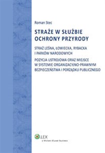 Picture of Straże w służbie ochrony przyrody Straż Leśna, Łowiecka, Rybacka i Parków Narodowych. Pozycja ustrojowa oraz miejsce w systemie organi