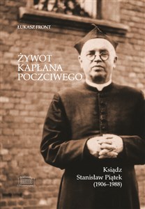 Picture of Żywot kapłana poczciwego. Ksiądz Stanisław Piątek (1906–1988)