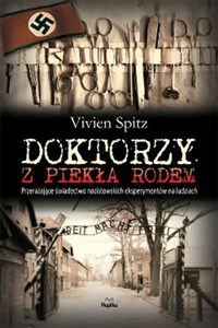 Picture of Doktorzy z piekła rodem Przerażające świadectwo nazistowskich eksperymentów na ludziach