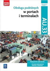 Picture of Obsługa podróżnych w portach i terminalach Kwalifikacja AU.33 Część 1 Podręcznik do nauki zawodu Technik eksploatacji portów i terminali