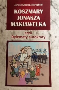 Picture of Koszmary Jonasza Makiawelka czyli dylematy autokraty