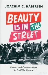 Picture of Beauty is in the Street Protest and Counterculture in Post-War Europe