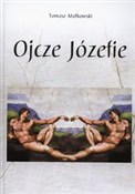 Ojcze Józe... - Tomasz Małkowski -  Polish Bookstore 