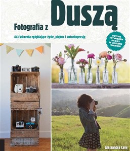 Picture of Fotografia z duszą 44 ćwiczenia zgłębiające życie, piękno i autoekspresję