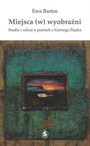 Picture of Miejsca (w) wyobraźni Studia i szkice o poetach z Górnego Śląska
