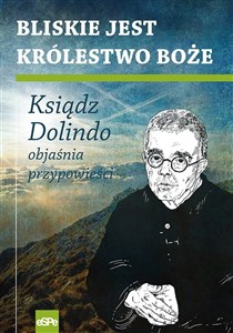 Picture of Bliskie jest Królestwo Boże Ksiądz Dolindo objaśnia przypowieści
