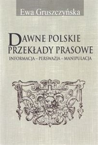 Picture of Dawne polskie przekłady prasowe Informacja - Perswazja - Manipulacja