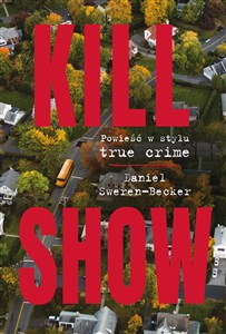 Obrazek Kill Show Powieść w stylu true crim