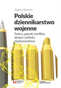 Picture of Polskie dziennikarstwo wojenne Twórcy, gatunki, konflikty zbrojne i polityka międzynarodowa