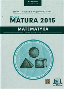 Picture of Nowa Matura 2015 Matematyka Testy i arkusze z odpowiedziami Zakres rozszerzony Szkoła ponadgimnazjalna