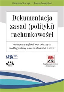 Picture of Dokumentacja zasad (polityki) rachunkowości wzorce zarządzeń wewnętrznych według ustawy o rachunkowości i MSSF. Książka z suplementem elektronicznym