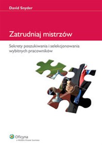 Obrazek Zatrudniaj mistrzów Sekrety poszukiwania i selekcjonowania wybitnych pracowników