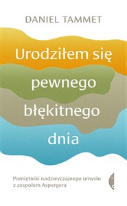 Obrazek Urodziłem się pewnego błękitnego dnia Pamiętniki nadzwyczajnego umysłu z zespołem Aspergera