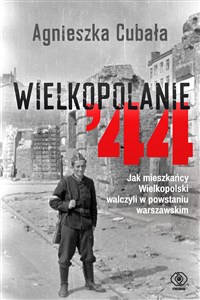 Picture of Wielkopolanie ‘44 Jak mieszkańcy Wielkopolski walczyli w powstaniu warszawskim