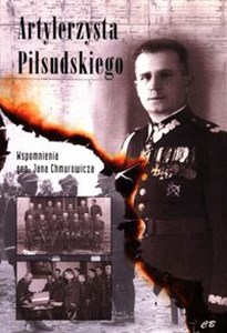 Obrazek Artylerzysta Piłsudskiego Wspomnienia gen. Jana Chmurowicza