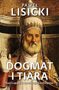 Picture of Dogmat i tiara Esej o upadku rzymskiego katolicyzmu